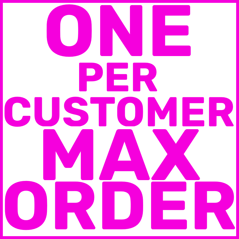 One Per Customer Maximum Order